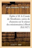 Épître À M. Le Comte de Montlosier, Suivie de Chansons Sur Le Séjour Des Missionnaires À Brest