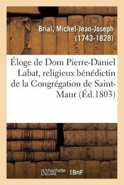 Éloge Historique de DOM Pierre-Daniel Labat, Religieux Bénédictin de la Congrégation de Saint-Maur - Brial, Michel-Jean-Joseph