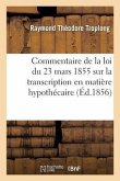 Privilèges Et Hypothèques, de la Loi Du 23 Mars 1855 Sur La Transcription En Matière Hypothécaire