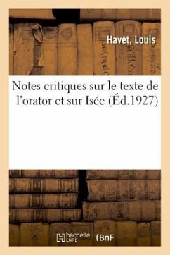 Notes Critiques Sur Le Texte de l'Orator Et Sur Isée - Havet, Louis