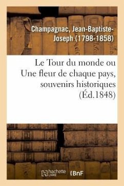 Le Tour du monde ou Une fleur de chaque pays, souvenirs historiques - Champagnac, Jean-Baptiste-Joseph