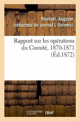 Rapport Sur Les Opérations Du Comité, 1870-1871 Rapport Sur Les Opérations Du Comité, 1870-1871