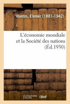 L'Économie Mondiale Et La Société Des Nations - Hantos, Elemér