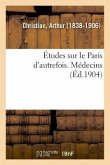 Études Sur Le Paris d'Autrefois. Médecins