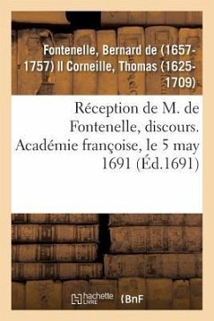 Réception de M. de Fontenelle, Discours. Académie Françoise, Le 5 May 1691 - De Fontenelle, Bernard