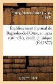 Établissement Thermal de Bagnoles-De-l'Orne. Ses Sources Naturelles, Étude Chimique
