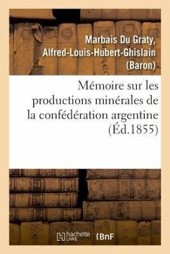 Mémoire sur les productions minérales de la confédération argentine - Marbais Du Graty-A