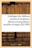 Catalogue Des Tableaux Anciens Et Modernes..., Faïences Et Porcelaines, Meubles Et Sièges