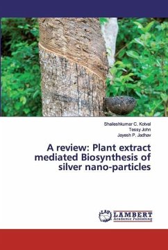 A review: Plant extract mediated Biosynthesis of silver nano-particles - Jadhav, Jayesh P.;Jadhav, Jayesh P.;John, Tessy