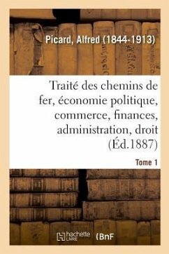 Traité Des Chemins de Fer. Tome 1 - Picard, Alfred