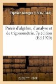 Précis d'Algèbre, d'Analyse Et de Trigonométrie À l'Usage Des Élèves de Mathématiques Spéciales