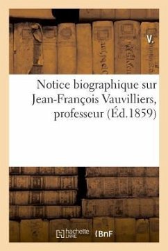 Notice Biographique Sur Jean-François Vauvilliers, Professeur - V.