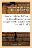 Lettres Sur l'État de la France: Ou Considérations Nouvelles Sur Ses Dangers Avant l'Expulsion Du Tyran