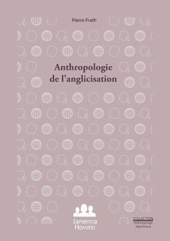 Anthropologie de l'anglicisation - Frath, Pierre