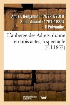 L'Auberge Des Adrets, Drame En Trois Actes, À Spectacle - Antier, Benjamin