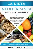 La Dieta Mediterránea para Principiantes: El Plan Simple de Comidas de 4 Semanas para una Pérdida de Peso Duradera y un Estilo de Vida Saludable. Incl