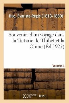 Souvenirs d'Un Voyage Dans La Tartarie, Le Thibet Et La Chine. Volume 4 - Huc, Évariste-Régis