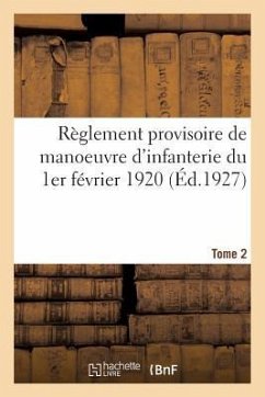 Règlement Provisoire de Manoeuvre d'Infanterie Du 1er Février 1920. Tome 2 - Collectif