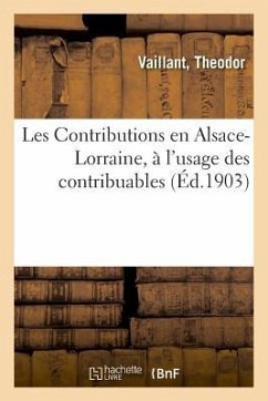 Les Contributions En Alsace-Lorraine, À l'Usage Des Contribuables - Vaillant, Theodor