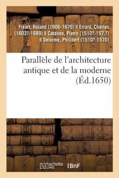 Parallèle de l'Architecture Antique Et de la Moderne - Fréart, Roland