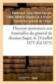 Discours Prononcés Aux Funérailles Du Général de Division Saget, Le 24 Juillet 1875