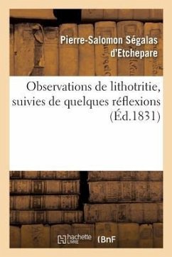 Observations de Lithotritie, Suivies de Quelques Réflexions - Ségalas d'Etchepare, Pierre-Salomon