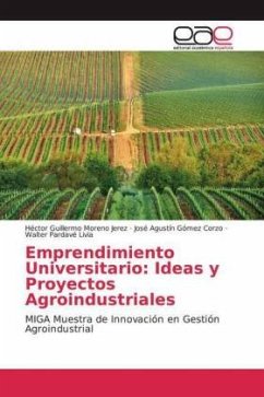 Emprendimiento Universitario: Ideas y Proyectos Agroindustriales - Moreno Jerez, Héctor Guillermo;Gómez Corzo, José Agustín;Pardavé Livia, Walter