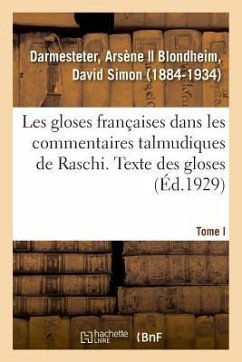 Les Gloses Françaises Dans Les Commentaires Talmudiques de Raschi. Tome I. Texte Des Gloses - Darmesteter