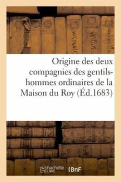 Origine Des Deux Compagnies Des Gentils-Hommes Ordinaires de la Maison Du Roy - Bovier