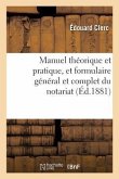 Manuel Théorique Et Pratique, Et Formulaire Général Et Complet Du Notariat. Tome 2