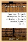 Code Usuel Des Gardes Champêtres, Des Gardes Particuliers Et Des Gardes Messiers. 2e Édition