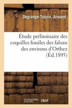 Étude Préliminaire Des Coquilles Fossiles Des Faluns Des Environs d'Orthez - Degrange-Touzin, Armand