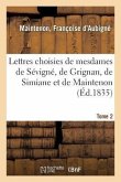 Lettres Choisies de Mesdames de Sévigné, de Grignan, de Simiane Et de Maintenon. Tome 2