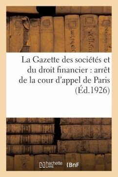 La Gazette Des Sociétés Et Du Droit Financier: Arrêt de la Cour d'Appel de Paris, 16 Novembre 1925 - Collectif