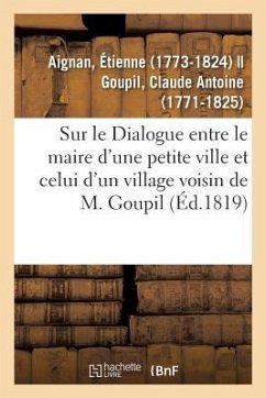 Sur Le Dialogue Entre Le Maire d'Une Petite Ville Et Celui d'Un Village Voisin de M. Goupil - Aignan, Étienne