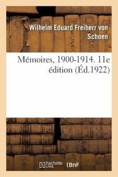 Mémoires, 1900-1914. 11E Édition - Schoen, Wilhelm Eduard Freiherr Von