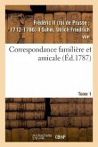 Correspondance Familière Et Amicale. Tome 1