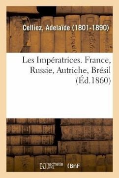 Les Impératrices. France, Russie, Autriche, Brésil - Celliez, Adelaïde