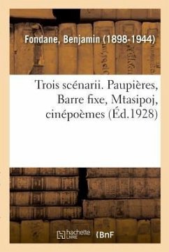 Trois Scénarii. Paupières, Barre Fixe, Mtasipoj, Cinépoèmes - Fondane, Benjamin