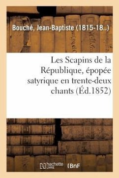 Les Scapins de la République, Épopée Satyrique En Trente-Deux Chants - Bouché, Jean-Baptiste