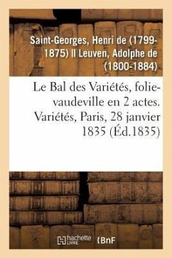 Le Bal des Variétés, folie-vaudeville en 2 actes. Variétés, Paris, 28 janvier 1835 - Saint-Georges, Henri