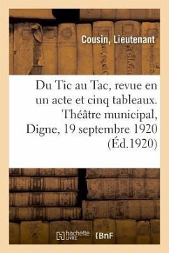 Du Tic Au Tac, Revue En Un Acte Et Cinq Tableaux. Théâtre Municipal, Digne, 19 Septembre 1920 - Cousin-L