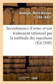 Incontinence d'Urine Et Son Traitement Rationnel Par La Méthode Des Injections