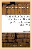 Traité Pratique Des Impôts Cédulaires Et de l'Impôt Général Sur Le Revenu. Supplément 2