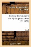 Histoire Des Variations Des Églises Protestantes. Tome 2