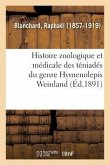 Histoire Zoologique Et Médicale Des Téniadés Du Genre Hymenolepis Weinland