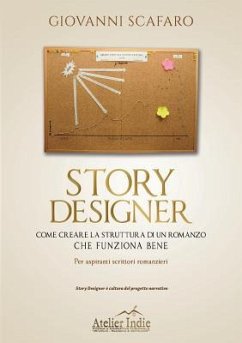 Story designer. Come creare la struttura di un romanzo che funziona bene - Scafaro, Giovanni