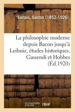 La philosophie moderne depuis Bacon jusqu'à Leibniz, études historiques. Gassendi et Hobbes - Sortais, Gaston