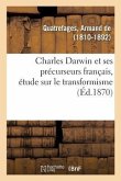 Charles Darwin Et Ses Précurseurs Français, Étude Sur Le Transformisme