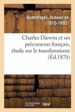 Charles Darwin Et Ses Précurseurs Français, Étude Sur Le Transformisme - De Quatrefages, Armand